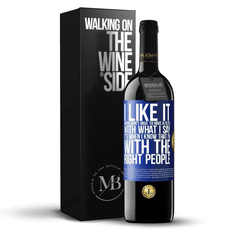 39,95 € Free Shipping | Red Wine RED Edition MBE Reserve I like it when I don't have to have a filter with what I say. It’s when I know that I’m with the right people Blue Label. Customizable label Reserve 12 Months Harvest 2015 Tempranillo