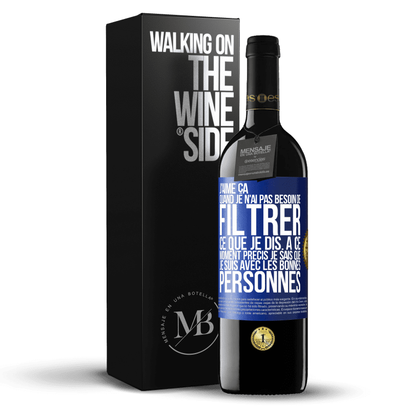 39,95 € Envoi gratuit | Vin rouge Édition RED MBE Réserve J'aime ça quand je n'ai pas besoin de filtrer ce que je dis. À ce moment précis je sais que je suis avec les bonnes personnes Étiquette Bleue. Étiquette personnalisable Réserve 12 Mois Récolte 2016 Tempranillo