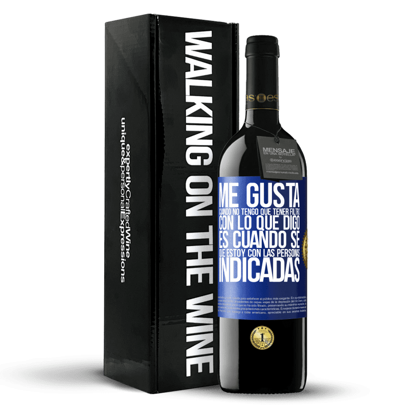 39,95 € Envío gratis | Vino Tinto Edición RED MBE Reserva Me gusta cuando no tengo que tener filtro con lo que digo. Es cuando sé que estoy con las personas indicadas Etiqueta Azul. Etiqueta personalizable Reserva 12 Meses Cosecha 2015 Tempranillo