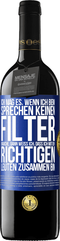 39,95 € | Rotwein RED Ausgabe MBE Reserve Ich mag es, wenn ich beim Sprechen keinen Filter brauche. Dann weiß ich, dass ich mit den richtigen Leuten zusammen bin Blaue Markierung. Anpassbares Etikett Reserve 12 Monate Ernte 2015 Tempranillo