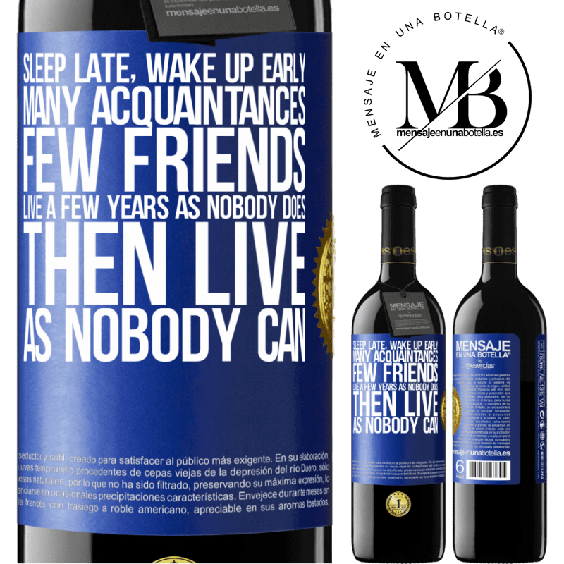 39,95 € Free Shipping | Red Wine RED Edition MBE Reserve Sleep late, wake up early. Many acquaintances, few friends. Live a few years as nobody does, then live as nobody can Blue Label. Customizable label Reserve 12 Months Harvest 2016 Tempranillo