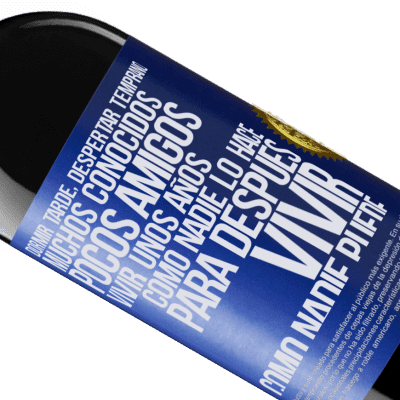 Expresiones Únicas y Personales. «Dormir tarde, despertar temprano. Muchos conocidos, pocos amigos. Vivir unos años como nadie lo hace, para después vivir» Edición RED MBE Reserva