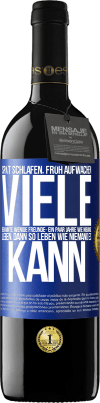 39,95 € Kostenloser Versand | Rotwein RED Ausgabe MBE Reserve Spät schlafen, früh aufwachen. Viele Bekannte, wenige Freunde- Ein paar Jahre wie niemand leben, dann so leben wie niemand es ka Blaue Markierung. Anpassbares Etikett Reserve 12 Monate Ernte 2016 Tempranillo