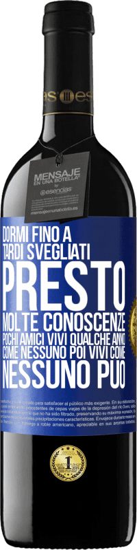 39,95 € | Vino rosso Edizione RED MBE Riserva Dormi fino a tardi, svegliati presto. Molte conoscenze, pochi amici. Vivi qualche anno come nessuno, poi vivi come nessuno Etichetta Blu. Etichetta personalizzabile Riserva 12 Mesi Raccogliere 2016 Tempranillo