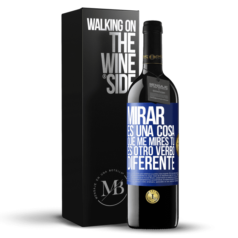 39,95 € Envío gratis | Vino Tinto Edición RED MBE Reserva Mirar es una cosa. Que me mires tú es otro verbo diferente Etiqueta Azul. Etiqueta personalizable Reserva 12 Meses Cosecha 2015 Tempranillo