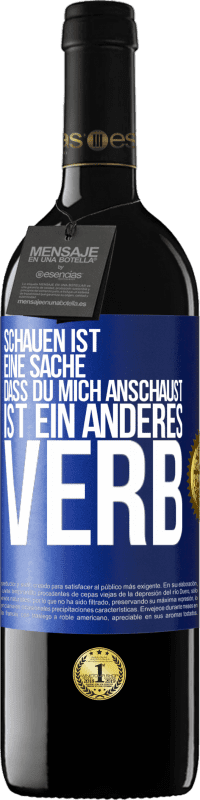 39,95 € | Rotwein RED Ausgabe MBE Reserve Schauen ist eine Sache. Dass du mich anschaust, ist ein anderes Verb Blaue Markierung. Anpassbares Etikett Reserve 12 Monate Ernte 2015 Tempranillo