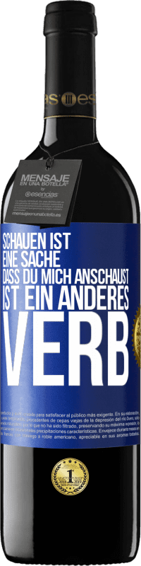 39,95 € | Rotwein RED Ausgabe MBE Reserve Schauen ist eine Sache. Dass du mich anschaust, ist ein anderes Verb Blaue Markierung. Anpassbares Etikett Reserve 12 Monate Ernte 2016 Tempranillo