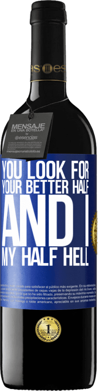 39,95 € Free Shipping | Red Wine RED Edition MBE Reserve You look for your better half, and I, my half hell Blue Label. Customizable label Reserve 12 Months Harvest 2016 Tempranillo