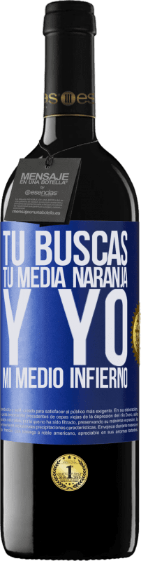 39,95 € | Vino Tinto Edición RED MBE Reserva Tú buscas tu media naranja, y yo, mi medio infierno Etiqueta Azul. Etiqueta personalizable Reserva 12 Meses Cosecha 2016 Tempranillo