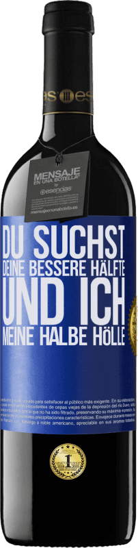 39,95 € | Rotwein RED Ausgabe MBE Reserve Du suchst deine bessere Hälfte und ich, meine halbe Hölle Blaue Markierung. Anpassbares Etikett Reserve 12 Monate Ernte 2016 Tempranillo