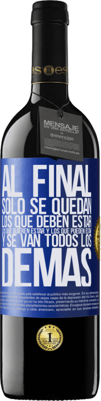 39,95 € | Vino Tinto Edición RED MBE Reserva Al final, sólo se quedan los que deben estar, los que quieren estar y los que pueden estar. Y se van todos los demás Etiqueta Azul. Etiqueta personalizable Reserva 12 Meses Cosecha 2015 Tempranillo