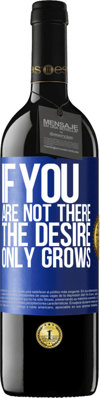39,95 € | Red Wine RED Edition MBE Reserve If you are not there, the desire only grows Blue Label. Customizable label Reserve 12 Months Harvest 2014 Tempranillo