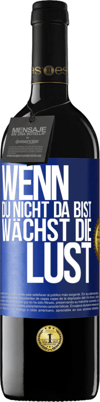 39,95 € | Rotwein RED Ausgabe MBE Reserve Wenn du nicht da bist, wächst die Lust Blaue Markierung. Anpassbares Etikett Reserve 12 Monate Ernte 2016 Tempranillo