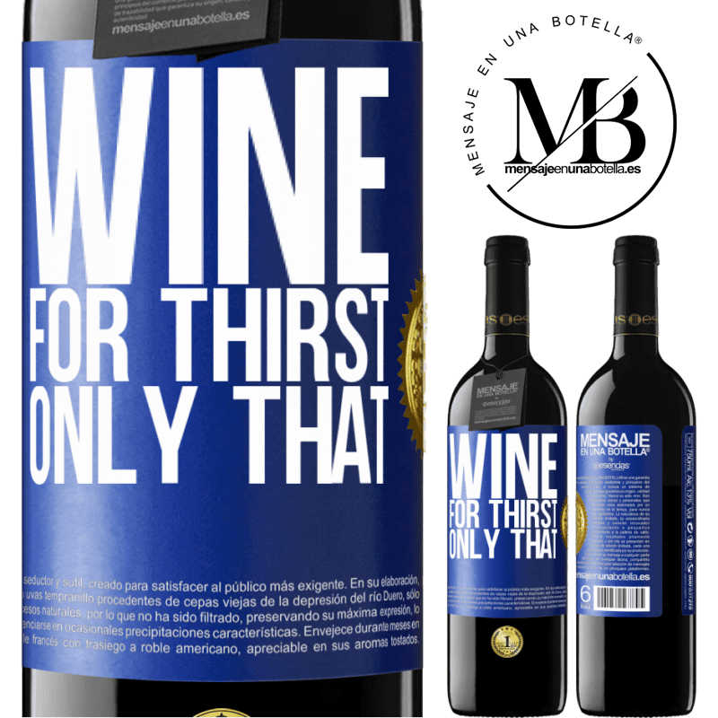 24,95 € Free Shipping | Red Wine RED Edition Crianza 6 Months He came for thirst. Only that Blue Label. Customizable label Aging in oak barrels 6 Months Harvest 2019 Tempranillo