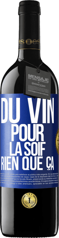 39,95 € | Vin rouge Édition RED MBE Réserve Du vin pour la soif. Rien que ça Étiquette Bleue. Étiquette personnalisable Réserve 12 Mois Récolte 2014 Tempranillo