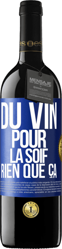 39,95 € | Vin rouge Édition RED MBE Réserve Du vin pour la soif. Rien que ça Étiquette Bleue. Étiquette personnalisable Réserve 12 Mois Récolte 2016 Tempranillo