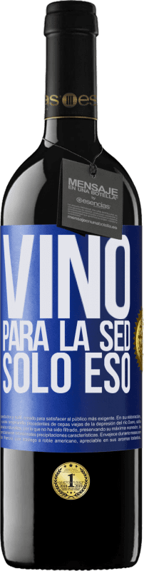 39,95 € | Vino Tinto Edición RED MBE Reserva Vino para la sed. Sólo eso Etiqueta Azul. Etiqueta personalizable Reserva 12 Meses Cosecha 2015 Tempranillo