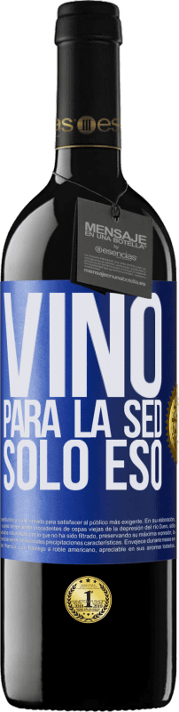 39,95 € | Vino Tinto Edición RED MBE Reserva Vino para la sed. Sólo eso Etiqueta Azul. Etiqueta personalizable Reserva 12 Meses Cosecha 2016 Tempranillo