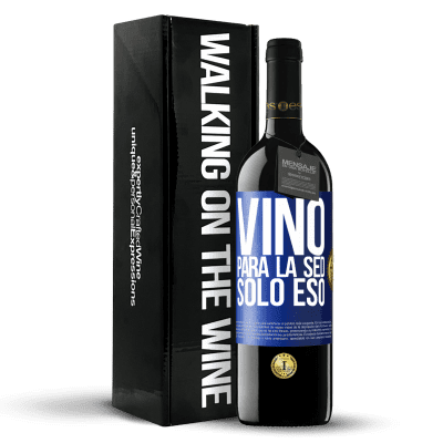 «Vino para la sed. Sólo eso» Edición RED MBE Reserva