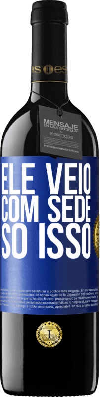 39,95 € Envio grátis | Vinho tinto Edição RED MBE Reserva Ele veio com sede. Só isso Etiqueta Azul. Etiqueta personalizável Reserva 12 Meses Colheita 2016 Tempranillo