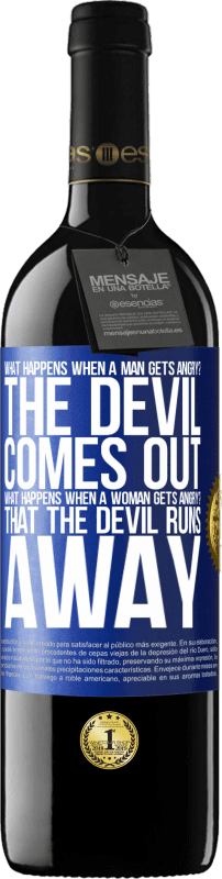 39,95 € | Red Wine RED Edition MBE Reserve what happens when a man gets angry? The devil comes out. What happens when a woman gets angry? That the devil runs away Blue Label. Customizable label Reserve 12 Months Harvest 2015 Tempranillo