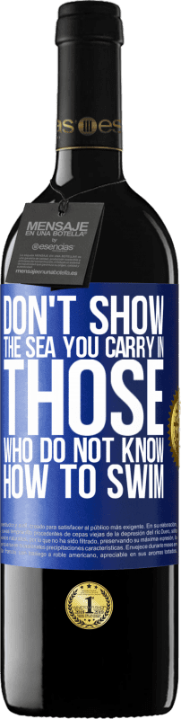 39,95 € | Red Wine RED Edition MBE Reserve Do not show the sea you carry in those who do not know how to swim Blue Label. Customizable label Reserve 12 Months Harvest 2015 Tempranillo