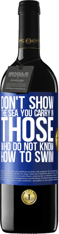 39,95 € Free Shipping | Red Wine RED Edition MBE Reserve Do not show the sea you carry in those who do not know how to swim Blue Label. Customizable label Reserve 12 Months Harvest 2016 Tempranillo