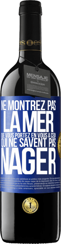 39,95 € | Vin rouge Édition RED MBE Réserve Ne montrez pas la mer que vous portez en vous à ceux qui ne savent pas nager Étiquette Bleue. Étiquette personnalisable Réserve 12 Mois Récolte 2015 Tempranillo