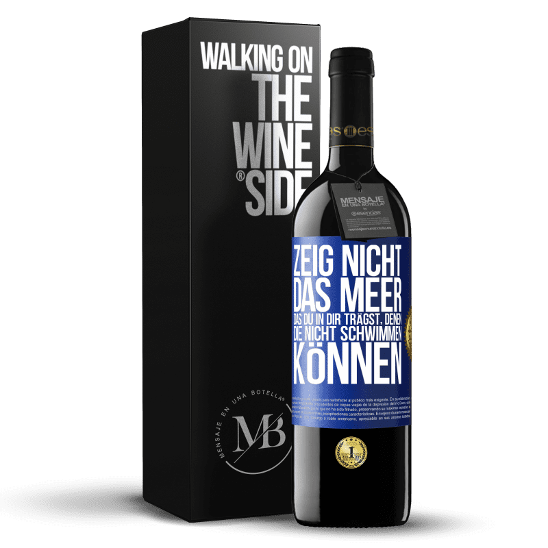 39,95 € Kostenloser Versand | Rotwein RED Ausgabe MBE Reserve Zeig nicht das Meer, das du in dir trägst, denen, die nicht schwimmen können Blaue Markierung. Anpassbares Etikett Reserve 12 Monate Ernte 2015 Tempranillo