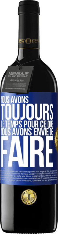 39,95 € | Vin rouge Édition RED MBE Réserve Nous avons toujours le temps pour ce que nous avons envie de faire Étiquette Bleue. Étiquette personnalisable Réserve 12 Mois Récolte 2015 Tempranillo