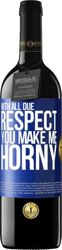 39,95 € | Red Wine RED Edition MBE Reserve With all due respect, you make me horny Blue Label. Customizable label Reserve 12 Months Harvest 2014 Tempranillo