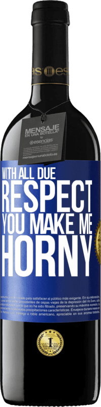 39,95 € | Red Wine RED Edition MBE Reserve With all due respect, you make me horny Blue Label. Customizable label Reserve 12 Months Harvest 2015 Tempranillo