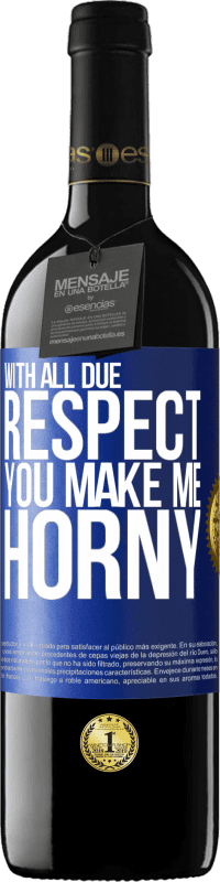 39,95 € Free Shipping | Red Wine RED Edition MBE Reserve With all due respect, you make me horny Blue Label. Customizable label Reserve 12 Months Harvest 2016 Tempranillo