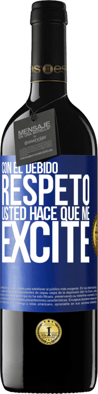 39,95 € | Vino Tinto Edición RED MBE Reserva Con el debido respeto, usted hace que me excite Etiqueta Azul. Etiqueta personalizable Reserva 12 Meses Cosecha 2016 Tempranillo