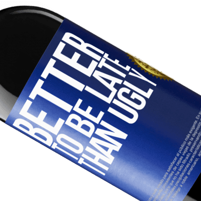 Unique & Personal Expressions. «Better to be late than ugly» RED Edition Crianza 6 Months