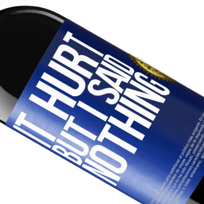 Unique & Personal Expressions. «It hurt, but I said nothing» RED Edition Crianza 6 Months