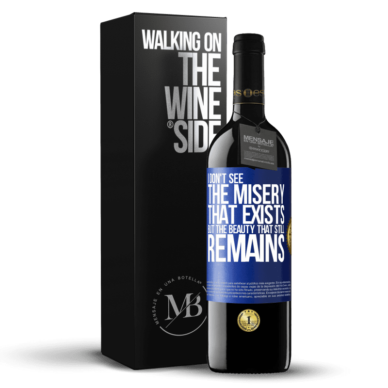 39,95 € Free Shipping | Red Wine RED Edition MBE Reserve I don't see the misery that exists but the beauty that still remains Blue Label. Customizable label Reserve 12 Months Harvest 2014 Tempranillo