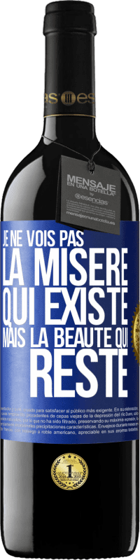 39,95 € Envoi gratuit | Vin rouge Édition RED MBE Réserve Je ne vois pas la misère qui existe mais la beauté qui reste Étiquette Bleue. Étiquette personnalisable Réserve 12 Mois Récolte 2016 Tempranillo