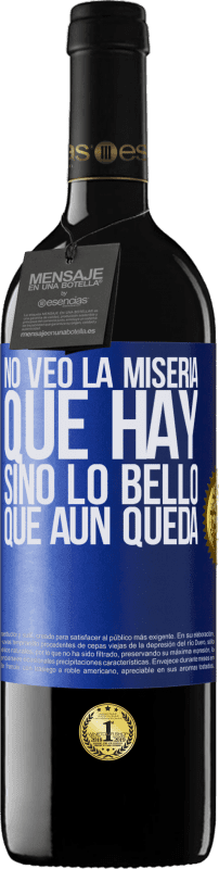 «No veo la miseria que hay sino lo bello que aún queda» Edición RED MBE Reserva