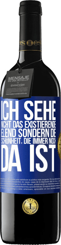 39,95 € | Rotwein RED Ausgabe MBE Reserve Ich sehe nicht das existierende Elend sondern die Schönheit, die immer noch da ist Blaue Markierung. Anpassbares Etikett Reserve 12 Monate Ernte 2015 Tempranillo