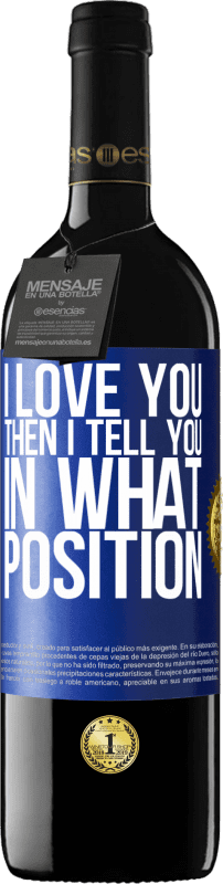 39,95 € | Red Wine RED Edition MBE Reserve I love you Then I tell you in what position Blue Label. Customizable label Reserve 12 Months Harvest 2015 Tempranillo