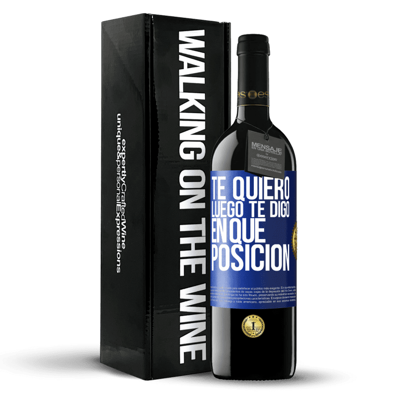 39,95 € Envío gratis | Vino Tinto Edición RED MBE Reserva Te quiero. Luego te digo en qué posición Etiqueta Azul. Etiqueta personalizable Reserva 12 Meses Cosecha 2015 Tempranillo