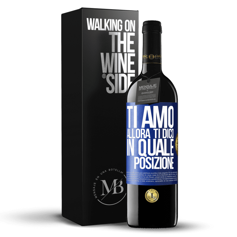 39,95 € Spedizione Gratuita | Vino rosso Edizione RED MBE Riserva Ti amo Allora ti dico in quale posizione Etichetta Blu. Etichetta personalizzabile Riserva 12 Mesi Raccogliere 2015 Tempranillo