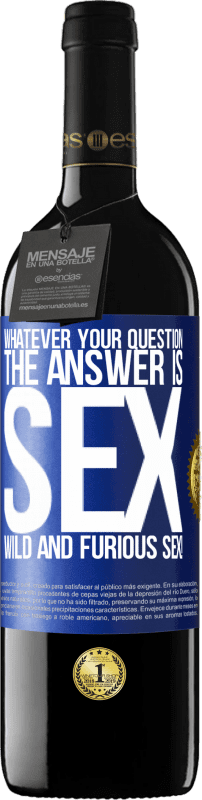39,95 € | Red Wine RED Edition MBE Reserve Whatever your question, the answer is sex. Wild and furious sex! Blue Label. Customizable label Reserve 12 Months Harvest 2014 Tempranillo