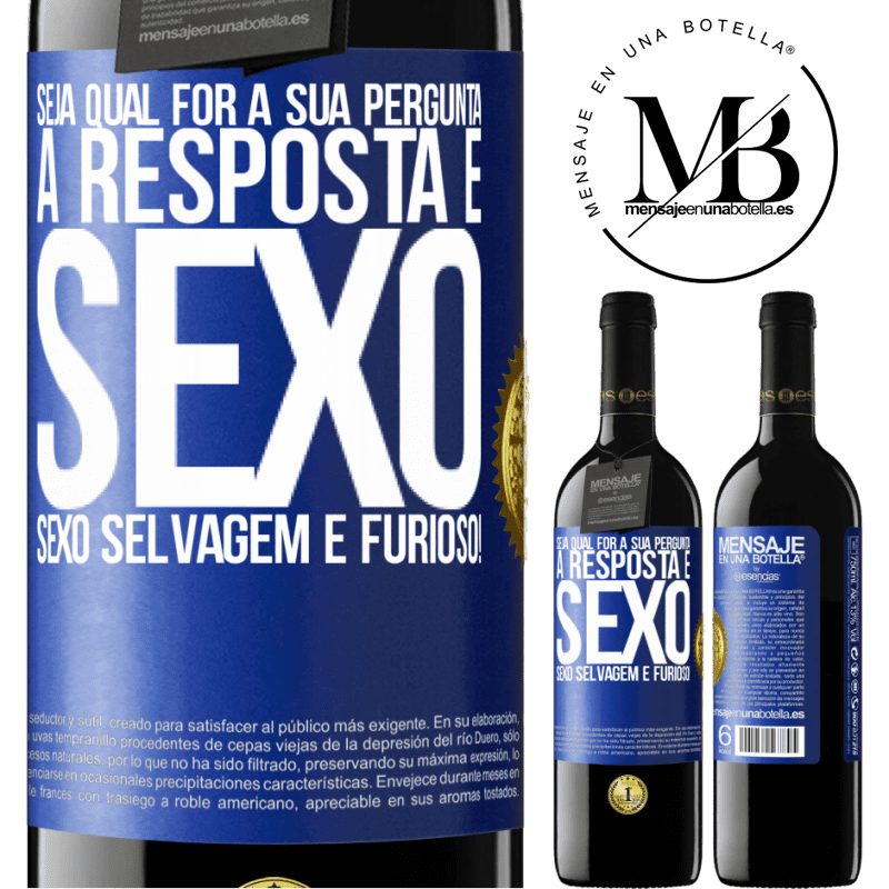 39,95 € Envio grátis | Vinho tinto Edição RED MBE Reserva Seja qual for a sua pergunta, a resposta é sexo. Sexo selvagem e furioso! Etiqueta Azul. Etiqueta personalizável Reserva 12 Meses Colheita 2016 Tempranillo