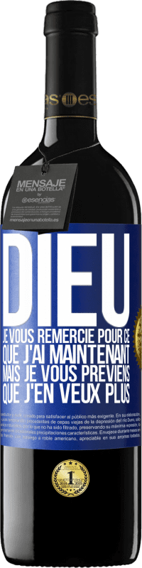 39,95 € Envoi gratuit | Vin rouge Édition RED MBE Réserve Dieu, je vous remercie pour ce que j'ai maintenant mais je vous préviens que j'en veux plus Étiquette Bleue. Étiquette personnalisable Réserve 12 Mois Récolte 2016 Tempranillo
