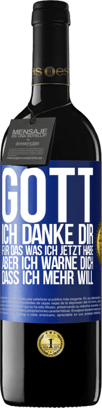 39,95 € | Rotwein RED Ausgabe MBE Reserve Gott, ich danke dir, für das was ich jetzt habe, aber ich warne dich, dass ich mehr will Blaue Markierung. Anpassbares Etikett Reserve 12 Monate Ernte 2015 Tempranillo