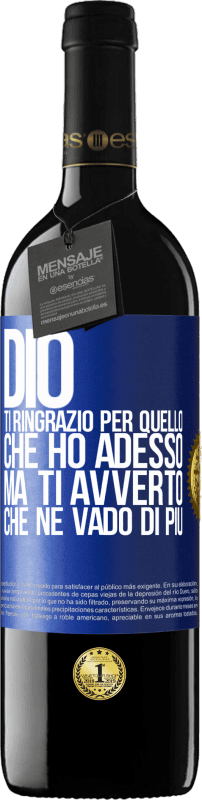 39,95 € | Vino rosso Edizione RED MBE Riserva Dio, ti ringrazio per quello che ho adesso, ma ti avverto che ne vado di più Etichetta Blu. Etichetta personalizzabile Riserva 12 Mesi Raccogliere 2015 Tempranillo