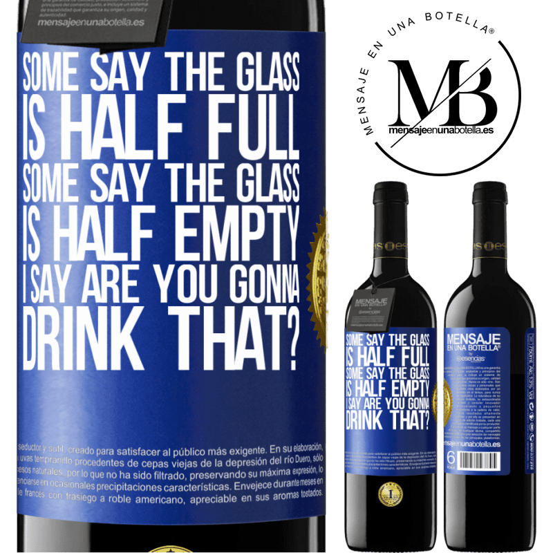 39,95 € Free Shipping | Red Wine RED Edition MBE Reserve Some say the glass is half full, some say the glass is half empty. I say are you gonna drink that? Blue Label. Customizable label Reserve 12 Months Harvest 2015 Tempranillo