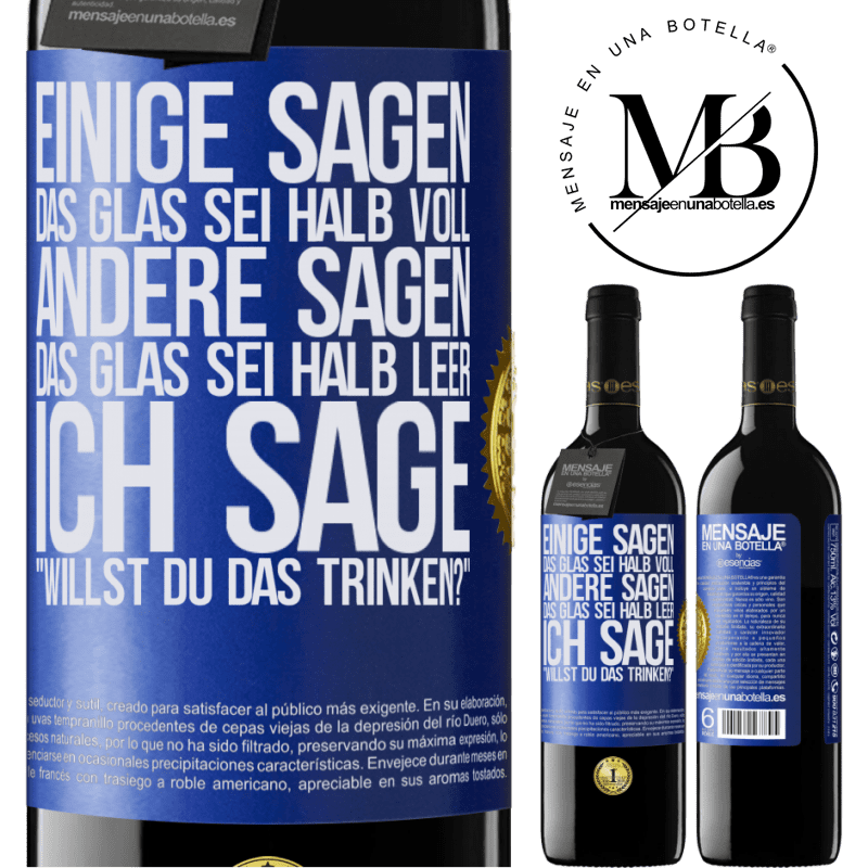 39,95 € Kostenloser Versand | Rotwein RED Ausgabe MBE Reserve Einige sagen, das Glas sei halb voll, andere sagen, das Glas sei halb leer. Ich sage: Willst du das trinken? Blaue Markierung. Anpassbares Etikett Reserve 12 Monate Ernte 2015 Tempranillo
